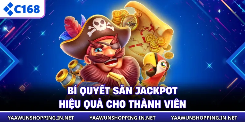 Bí quyết săn jackpot hiệu quả cho thành viên
