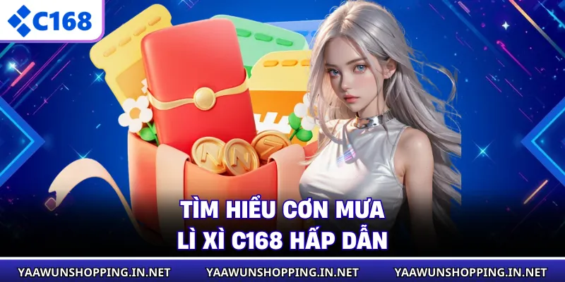 Tìm hiểu cơn mưa lì xì C168 hấp dẫn