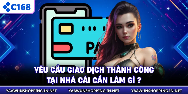 Yêu cầu giao dịch thành công tại nhà cái cần làm gì ?